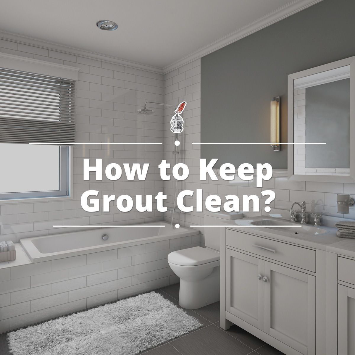 How to Keep Grout Clean?
